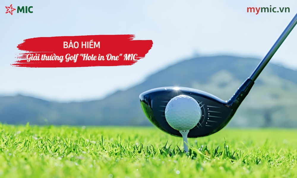 Bảo hiểm giải Golf “Hole in One” MIC 1 Bảo hiểm giải thưởng Golf "Hole in One" MIC