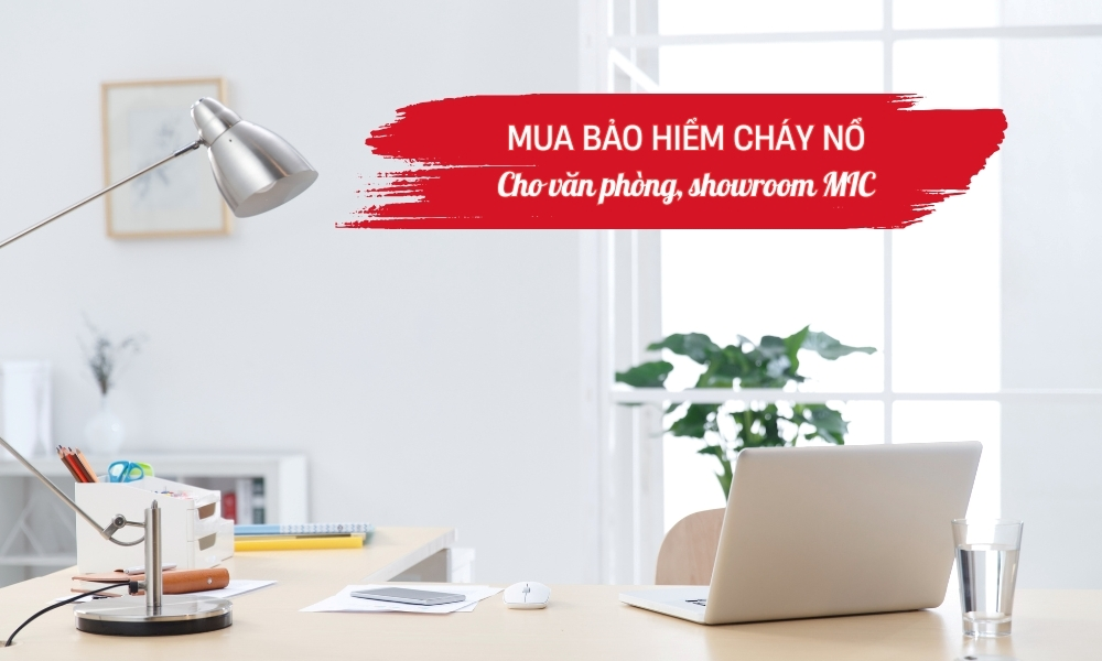 Mua bảo hiểm cháy nổ cho văn phòng, showroom MIC