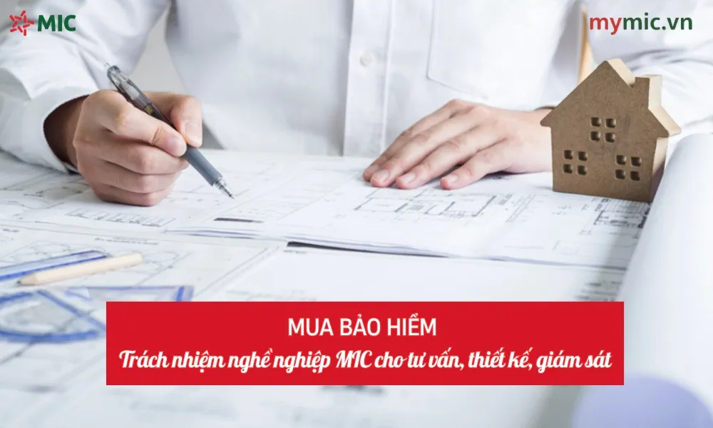 Mua bảo hiểm trách nhiệm nghề nghiệp MIC cho tư vấn, thiết kế, giám sát