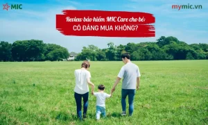 Review bảo hiểm MIC Care cho bé: Có đáng mua không?